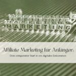 Affiliate Marketing für Anfänger: Dein entspannter Start in ein digitales Einkommen