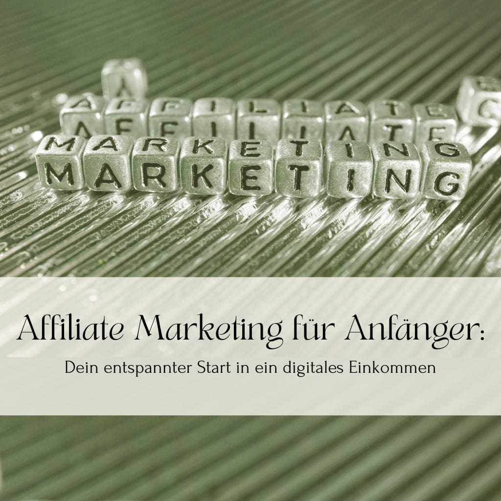 Affiliate Marketing für Anfänger: Dein entspannter Start in ein digitales Einkommen